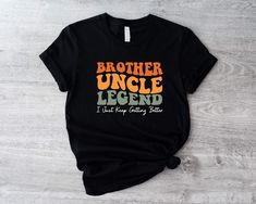 Brother Uncle Legend Shirt, I Just Keep Getting Better T-Shirt, Cool Uncles Club Tee, Funny Uncles Shirts Gift, Uncle To Be T-Shirts  🕕Production Time 1 business day🕕   ---𝗛𝗢𝗪 𝗧𝗢 𝗢𝗥𝗗𝗘𝗥  ⬅️ * Please review all the information provided in the description and listing images. * Select the shirt type and size using the drop-down menu. * Select the color of the shirt using the following drop-down menu.  *Your shirts will be ready to ship in 1-2 Business Days.  *Please message me if you hav Silhouette Clothes, Uncle Shirts Funny, Uncle Shirts, Uncle To Be, Funcle Shirts, Uncle Tshirt, Cool Uncle, Getting Better, Soccer Shirts