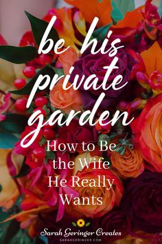 flowers with the words be his private garden how to be the wife he really wants