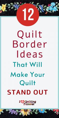 the text reads, 12 quilt border ideas that will make your quilt stand out in front of