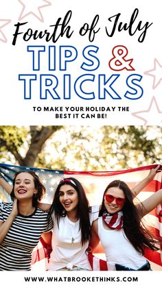 three girls holding an american flag with the words fourth of july tips and tricks