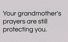 an image of a quote that says, your grandmother's prayers are still protecting you