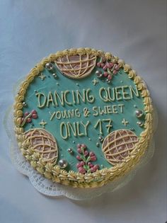 there is a cake that says dancing queen young and sweet only 17