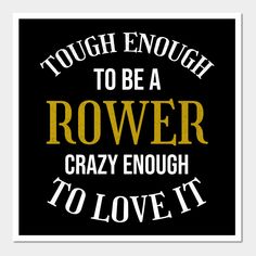 a black and gold poster with the words tough enough to be a rowe