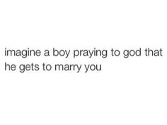 the text reads, imagine a boy praying to god that he gets to marry you