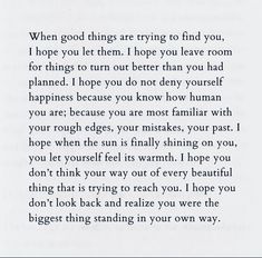 a poem written in black and white with the words'when good things are trying to find you, i hope you let them