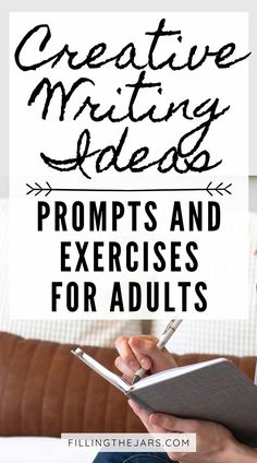 a person writing on a notebook with the words creative writing ideas and exercises for adults