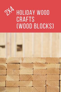 wood blocks stacked on top of each other with text overlay that reads holiday wood crafts wood blocks