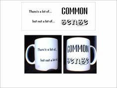 two coffee mugs with the words common sense and there's a lot of