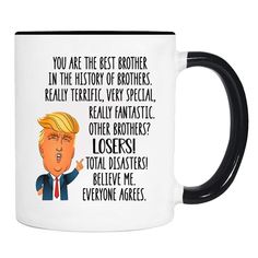 a black and white coffee mug with the words, you are the best brother in the history of brothers really terrible very special