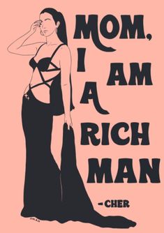 a woman in a black dress with the words mom, i am a rich man