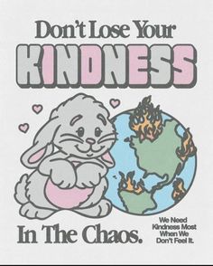 a t - shirt that says, don't lose your kindness in the chaos