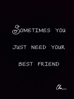 someones you just need your best friend quote on black background with handwritten text