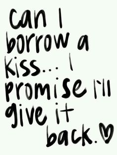 graffiti written on the side of a wall saying i can't borrow a kiss