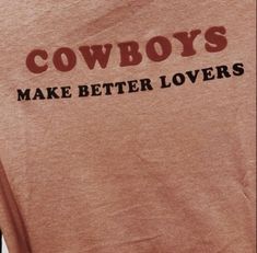 the cowboy's make better lovers t - shirt is shown