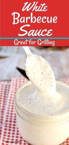 white barbecue sauce in a small bowl with a spoon full of it and text overlay that reads, white barbecue sauce great for grilling