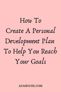 a pink background with the words how to create a personal development plan to help you reach your goals