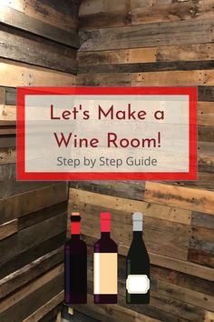 a wine room with wooden walls and two bottles on the floor that says, let's make a wine room step by step guide