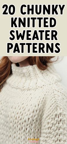 a woman wearing a white sweater with text overlay that reads 20 chunk knitted sweater patterns