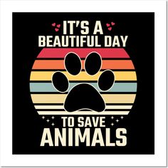 it's a beautiful day to save animals poster with an animal paw on the front