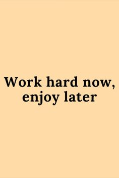 the words work hard now, enjoy later are shown in black on an orange background