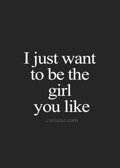 the quote i just want to be the girl you like