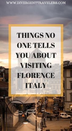 a city street with the words things no one tells you about visiting florence italy