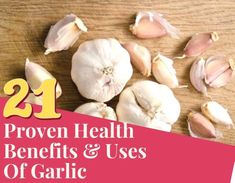 garlic on a table with the title 21 proven health benefits and uses of garlic