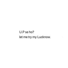 the words u p se ho? let me try my luck now on a white background