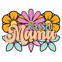 a colorful flower with the words,'blessed mama '