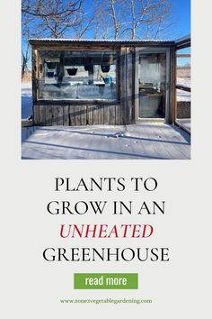 an old building with the words plants to grow in an unheated greenhouse read more