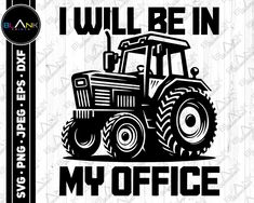 i will be in my office with a tractor