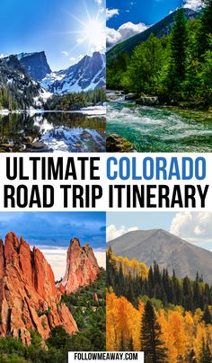 the ultimate road trip itinerary in colorado with pictures of mountains, trees and water