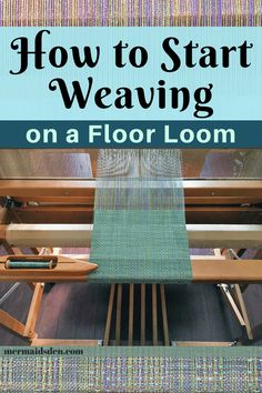 a weaving machine with text overlay how to start weaving on a floor loom