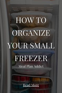 an open refrigerator filled with food and the words how to organize your small freezer