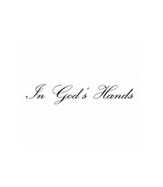 the words in god's hands are written on a white background with black ink