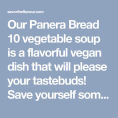 the text reads our panera bread 10 vegetable soup is a flavored vegan dish that will please your tastebuds save yourself