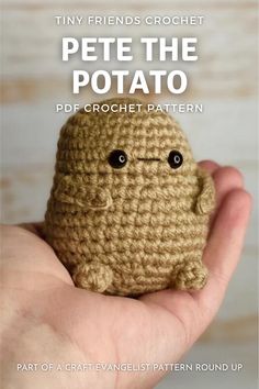 a small crocheted toy in the palm of someone's hand with text overlay that reads, tiny friends crochet pete the potato