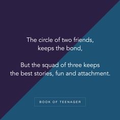 the circle of two friends keeps the bond, but the squad of three keeps the best stories, fun and attachment