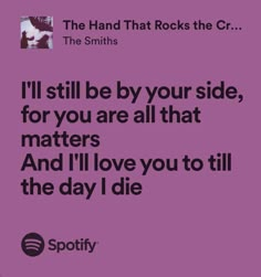 the smiths quote i'll still be by your side, for you are all that matters and i'll love you to tell the day i die