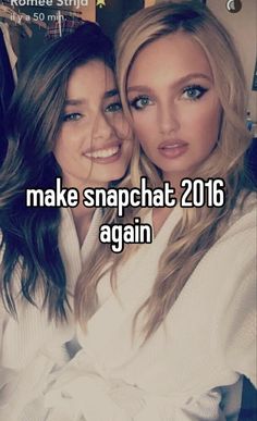 two women taking a selfie with the caption make snapchat 2016 again