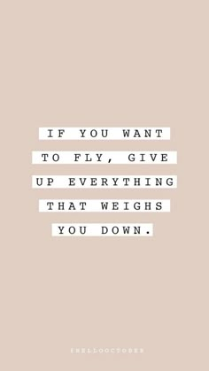 the quote if you want to fly, give up everything that weighs you down