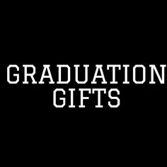 the words graduation gifts against a black background