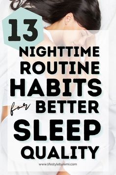 A good nighttime routine sets you up for success to get good quality sleep. Here are 13 nighttime routine habits to start incorporating.