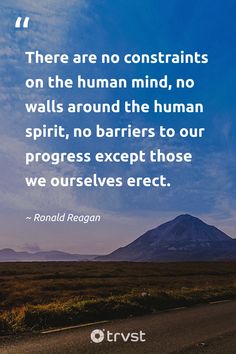 there are no constants on the human mind, no walls around the human spirit