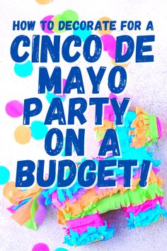 the cover of how to decorate for a cinco de mayo party on a budget