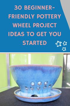 a blue pottery bowl sitting on top of a counter next to a window with the words 30 beginner - friendly pottery wheel project ideas to get you started