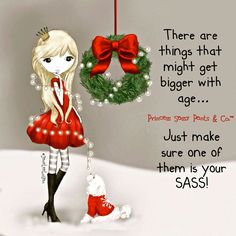 there are things that might get bigger with age just make sure one of them is your sasi