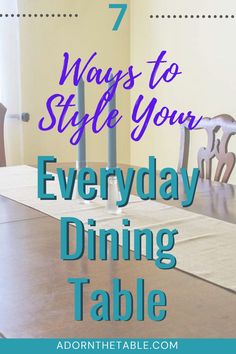 a dining room table with candles on it and the words 7 ways to style your everyday dining