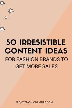 the words 50 irresistiblely content ideas for fashion brands to get more sales