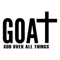 a black and white photo with the words goat over all things written in large letters